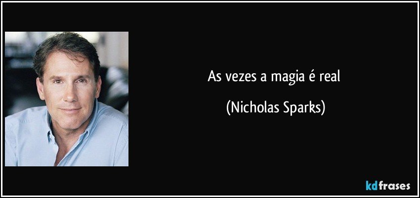 As vezes a magia é real (Nicholas Sparks)