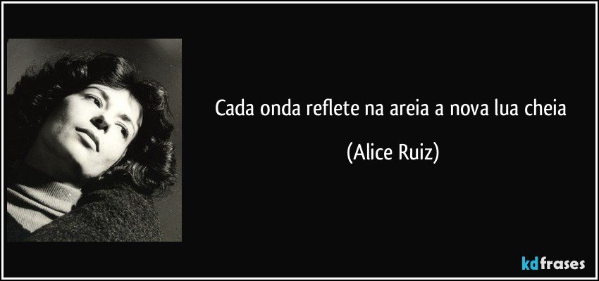 Cada onda reflete na areia a nova lua cheia (Alice Ruiz)