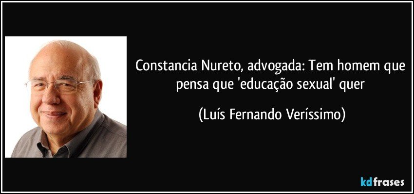 Constancia Nureto, advogada: Tem homem que pensa que 'educação sexual' quer (Luís Fernando Veríssimo)
