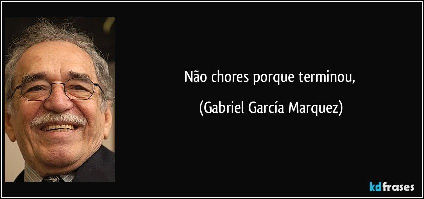 Não chores porque terminou, (Gabriel García Marquez)