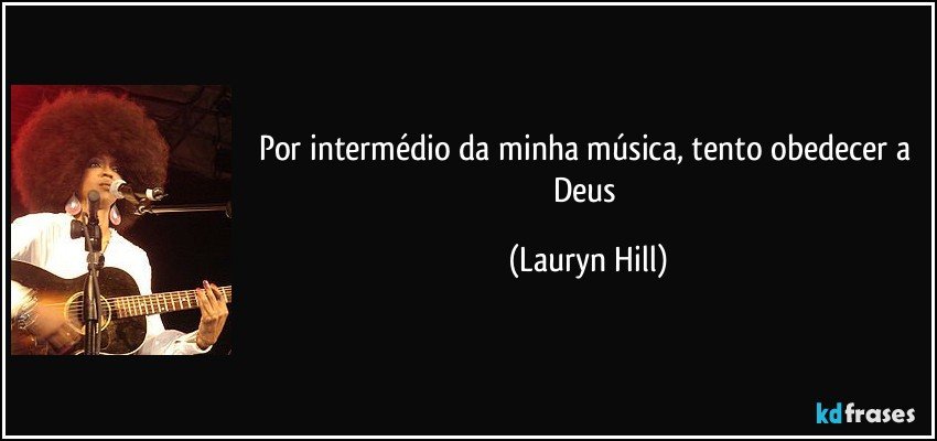 Por intermédio da minha música, tento obedecer a Deus (Lauryn Hill)