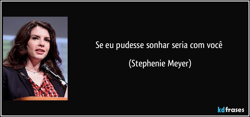 Se eu pudesse sonhar seria com você (Stephenie Meyer)