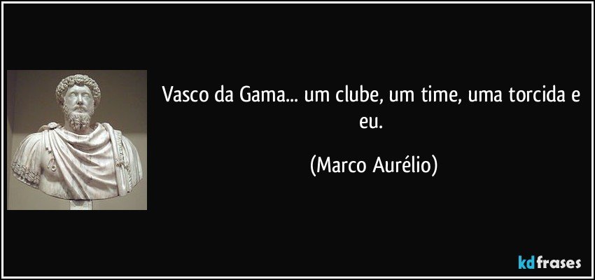 Vasco da Gama... um clube, um time, uma torcida e eu. (Marco Aurélio)