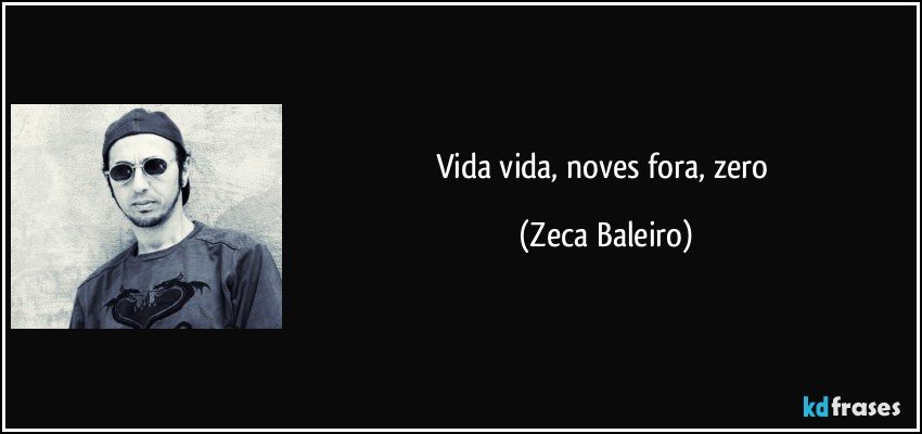 Vida vida, noves fora, zero (Zeca Baleiro)