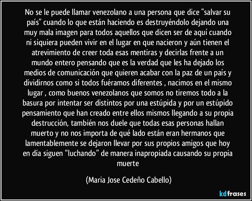  - no-se-le-puede-llamar-venezolano-a-una-persona-que-dice-salvar-su-pais-cuando-lo-que-estan-maria-jose-cedeno-cabello-frase-6439-27047