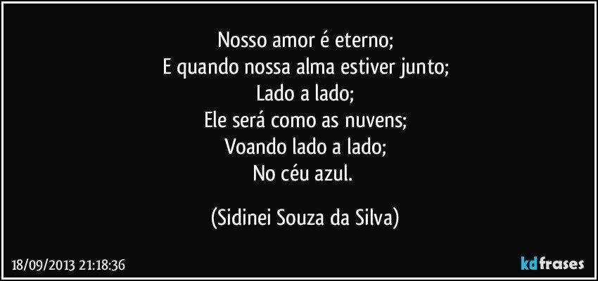  - nosso-amor-e-eterno-e-quando-nossa-alma-estiver-junto-lado-a-lado-ele-sera-como-as-nuvens-sidinei-souza-da-silva-frase-1030-8448