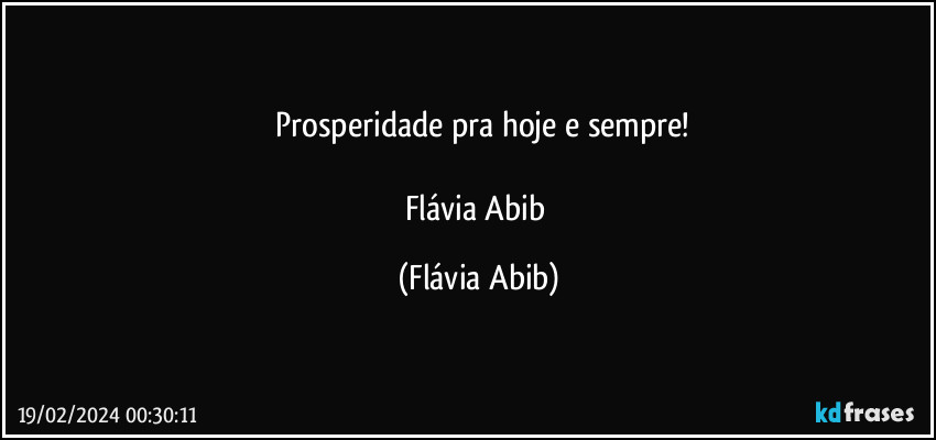 ⁠Prosperidade pra hoje e sempre!

Flávia Abib (Flávia Abib)