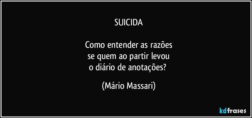  - suicida-como-entender-as-razoes-se-quem-ao-partir-levou-o-diario-de-anotacoes-mario-massari-frase-678-255