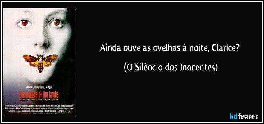 Ainda ouve as ovelhas à noite, Clarice? (O Silêncio dos Inocentes)