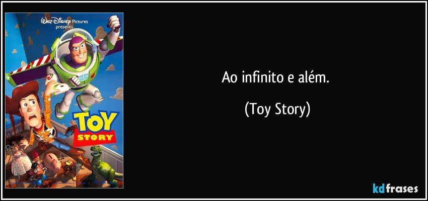 Ao infinito e além. (Toy Story)