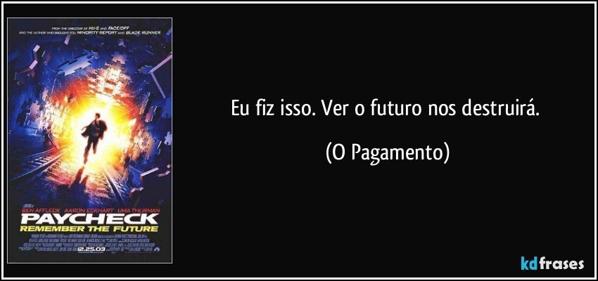 Eu fiz isso. Ver o futuro nos destruirá. (O Pagamento)