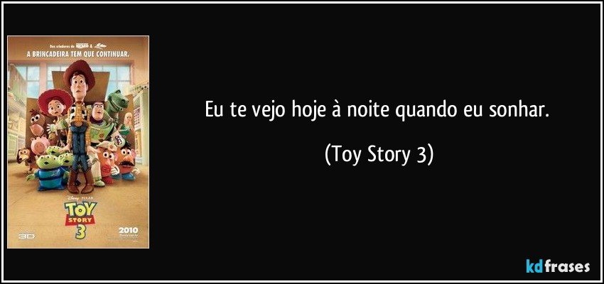 Eu te vejo hoje à noite quando eu sonhar. (Toy Story 3)