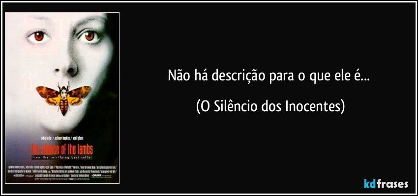 Não há descrição para o que ele é... (O Silêncio dos Inocentes)