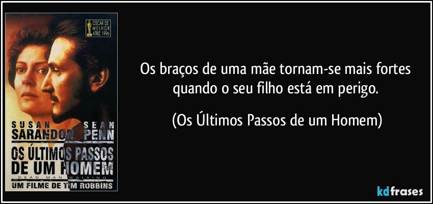 Os braços de uma mãe tornam-se mais fortes quando o seu filho está em perigo. (Os Últimos Passos de um Homem)