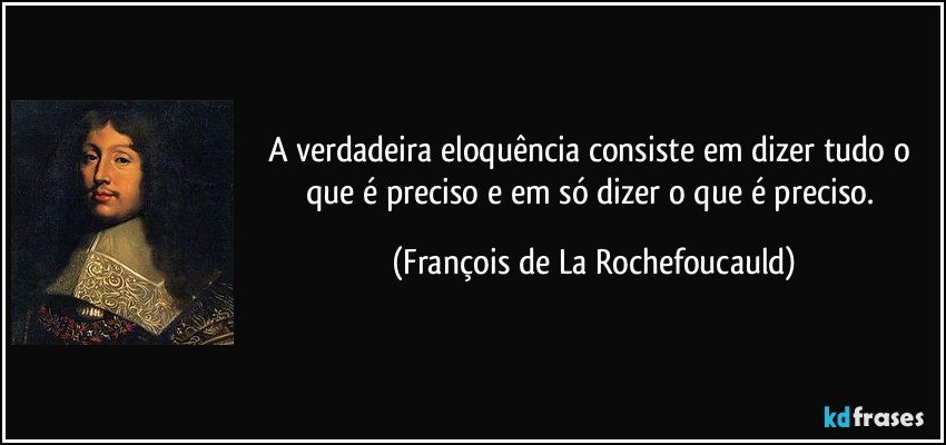 A verdadeira eloquência consiste em François La Rochefoucauld - Pensador