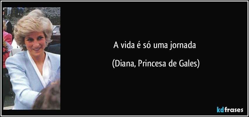 A vida é só uma jornada (Diana, Princesa de Gales)
