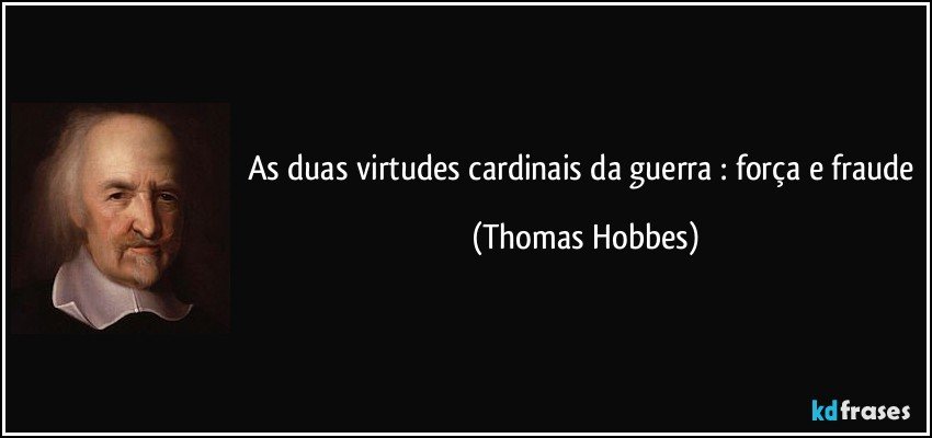 As duas virtudes cardinais da guerra : força e fraude (Thomas Hobbes)