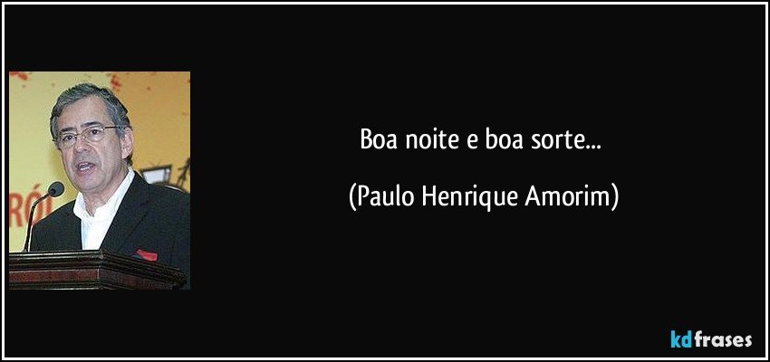 Boa noite e boa sorte... (Paulo Henrique Amorim)
