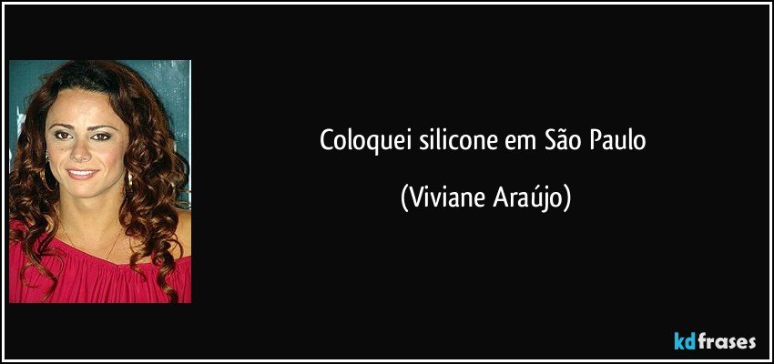 Coloquei silicone em São Paulo (Viviane Araújo)