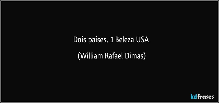Dois países, 1 Beleza USA (William Rafael Dimas)