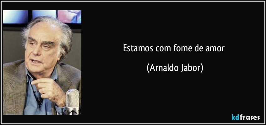 Estamos com fome de amor (Arnaldo Jabor)