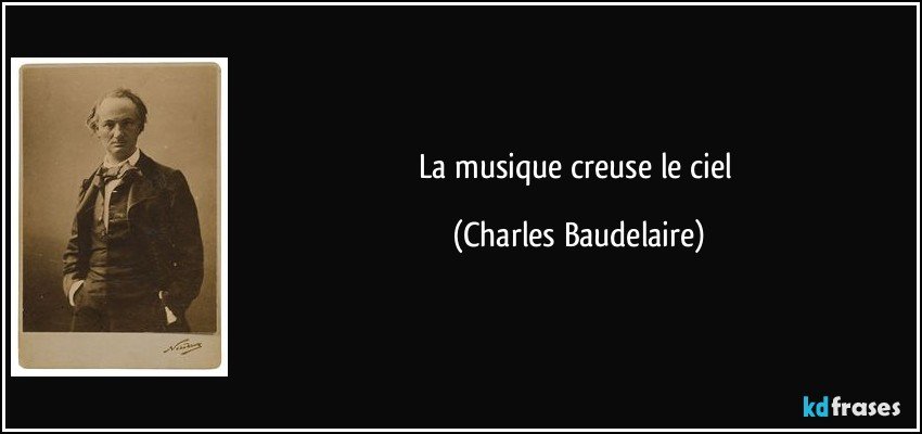 La musique creuse le ciel (Charles Baudelaire)