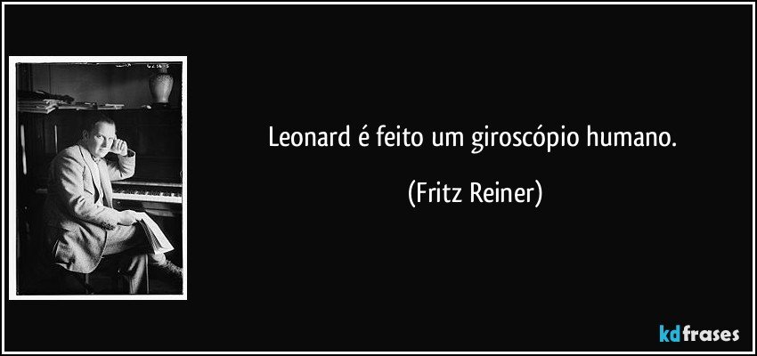 Leonard é feito um giroscópio humano. (Fritz Reiner)