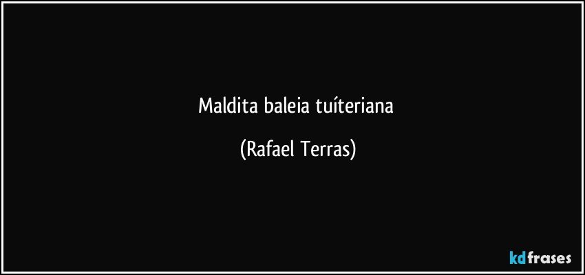 Maldita baleia tuíteriana (Rafael Terras)