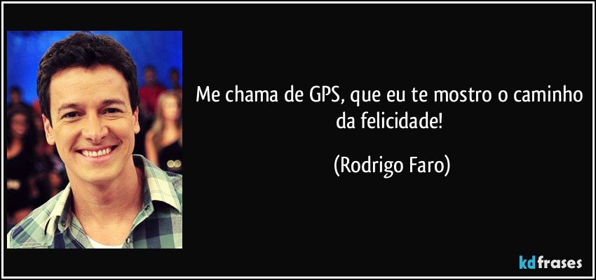 Me chama de GPS, que eu te mostro o caminho da felicidade! (Rodrigo Faro)