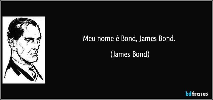 Meu nome é Bond, James Bond. (James Bond)