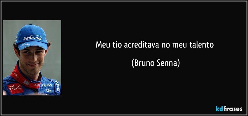 Meu tio acreditava no meu talento (Bruno Senna)
