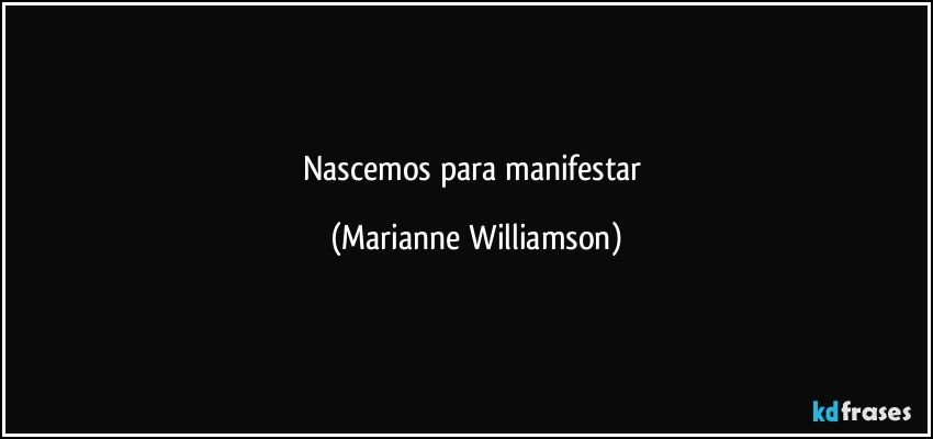 Nascemos para manifestar (Marianne Williamson)