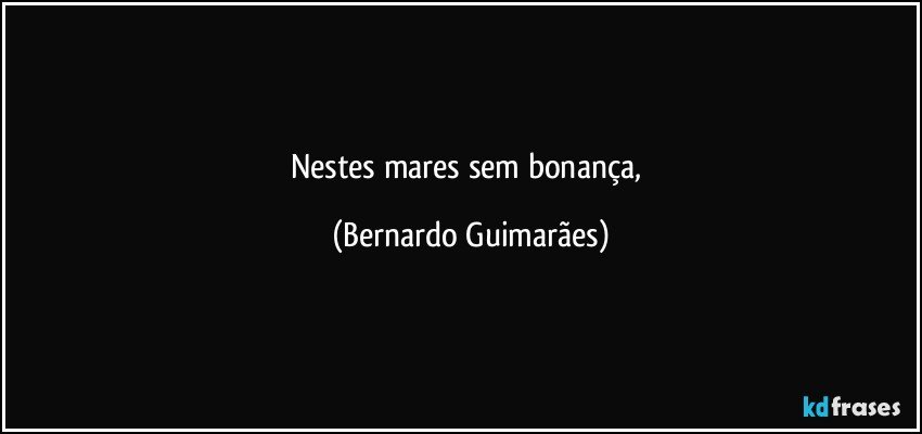 Nestes mares sem bonança, (Bernardo Guimarães)