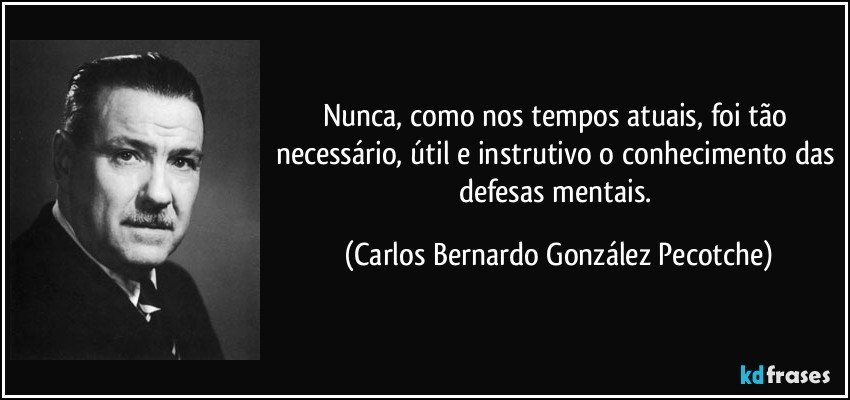 Nunca, como nos tempos atuais, foi tão necessário, útil e instrutivo o conhecimento das defesas mentais. (Carlos Bernardo González Pecotche)