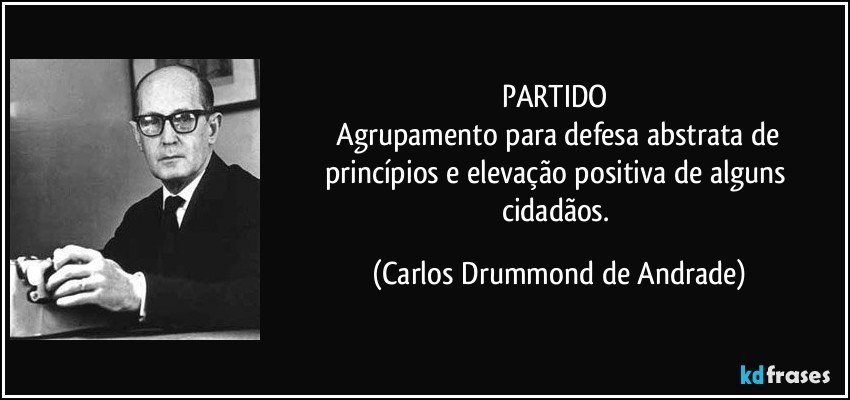 PARTIDO 
 Agrupamento para defesa abstrata de princípios e elevação positiva de alguns cidadãos. (Carlos Drummond de Andrade)