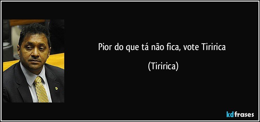 Pior do que tá não fica, vote Tiririca (Tiririca)