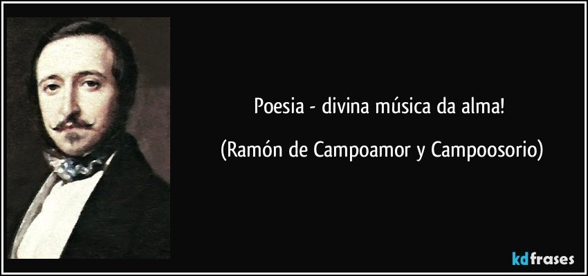 Poesia - divina música da alma! (Ramón de Campoamor y Campoosorio)