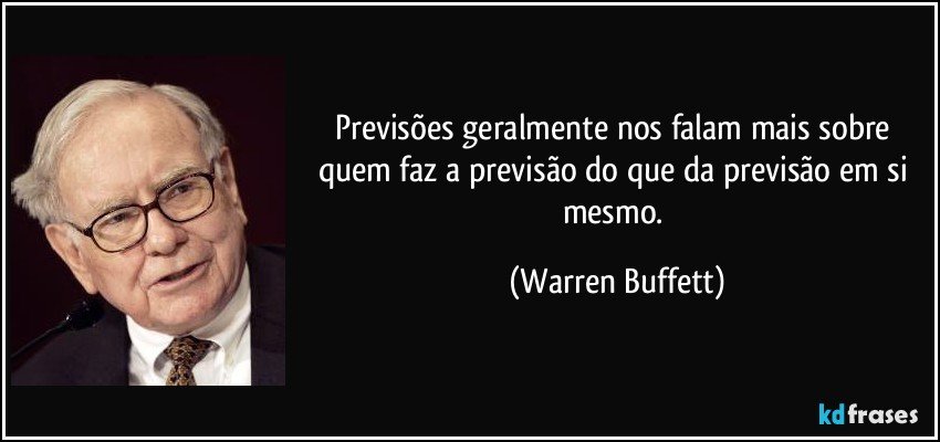 Previsões geralmente nos falam mais sobre quem faz a previsão do que da previsão em si mesmo. (Warren Buffett)