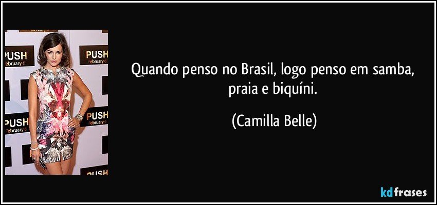 Quando penso no Brasil, logo penso em samba, praia e biquíni. (Camilla Belle)