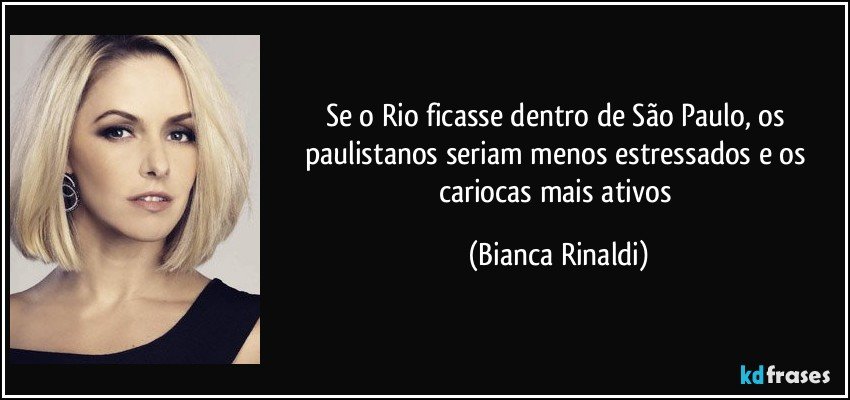 Se o Rio ficasse dentro de São Paulo, os paulistanos seriam menos estressados e os cariocas mais ativos (Bianca Rinaldi)