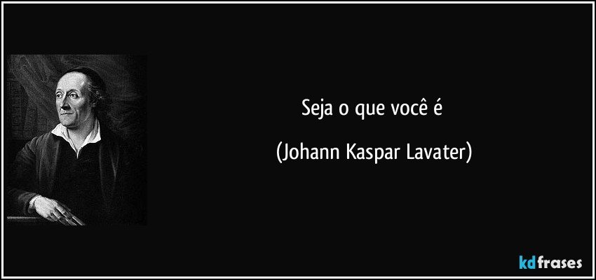 Seja o que você é (Johann Kaspar Lavater)