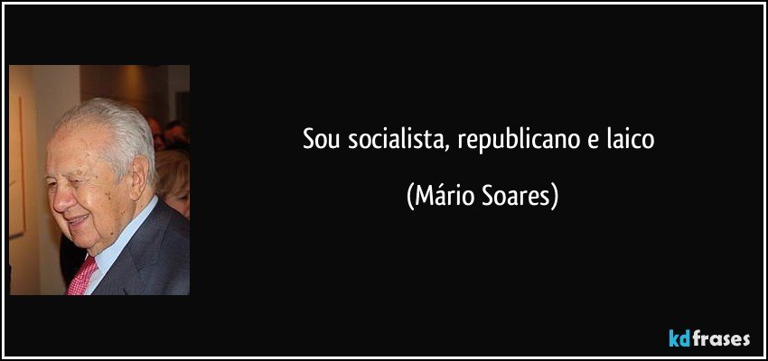Sou socialista, republicano e laico (Mário Soares)