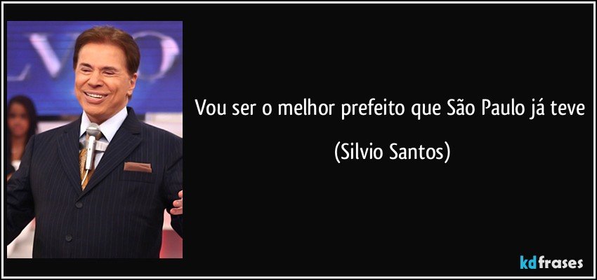 Vou ser o melhor prefeito que São Paulo já teve (Silvio Santos)