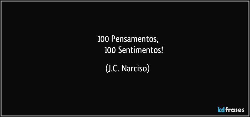 100 Pensamentos,
                        100 Sentimentos! (J.C. Narciso)