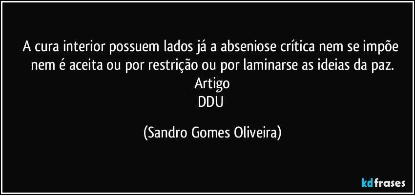 A cura interior possuem lados já a abseniose crítica nem se impõe nem é aceita ou por restrição ou por laminarse as ideias da paz.
Artigo
DDU (Sandro Gomes Oliveira)
