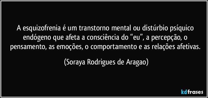 A esquizofrenia é um transtorno mental ou distúrbio psíquico...