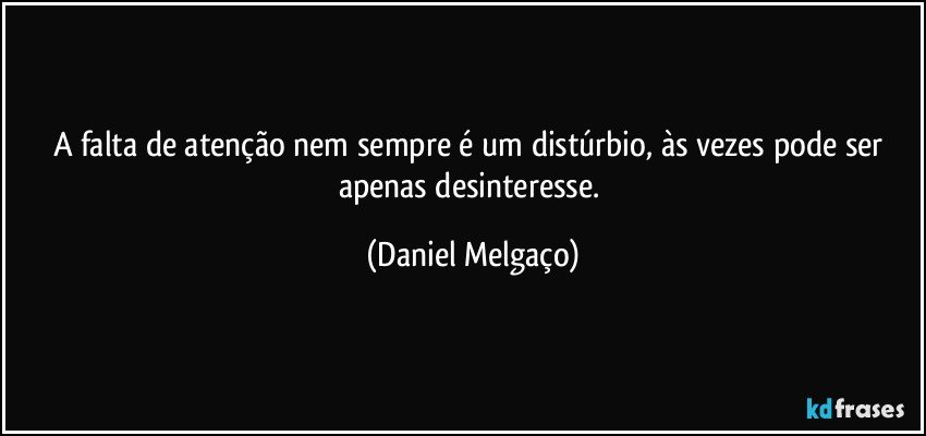 A falta de atenção nem sempre é um distúrbio, às vezes pode ser apenas desinteresse. (Daniel Melgaço)