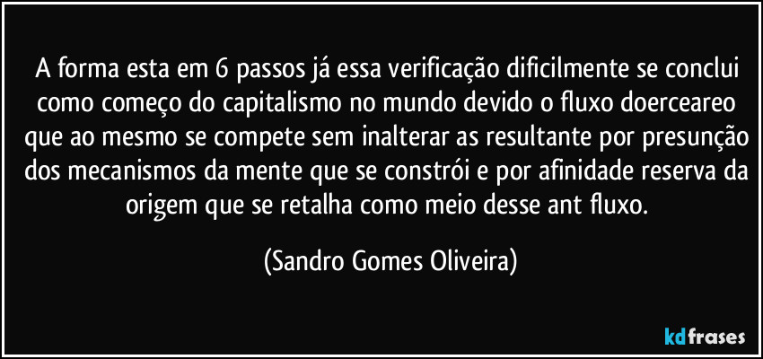 A forma esta em 6 passos já essa verificação dificilmente se conclui como começo do capitalismo no mundo devido o fluxo doerceareo que ao mesmo se compete sem inalterar as resultante por presunção dos mecanismos da mente que se constrói e por afinidade reserva da origem que se retalha como meio desse ant fluxo. (Sandro Gomes Oliveira)