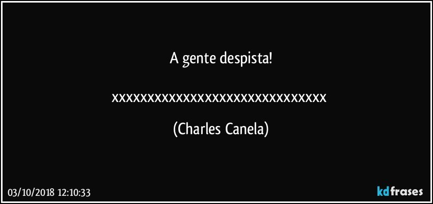 A gente despista!

xxxxxxxxxxxxxxxxxxxxxxxxxxxxxx (Charles Canela)