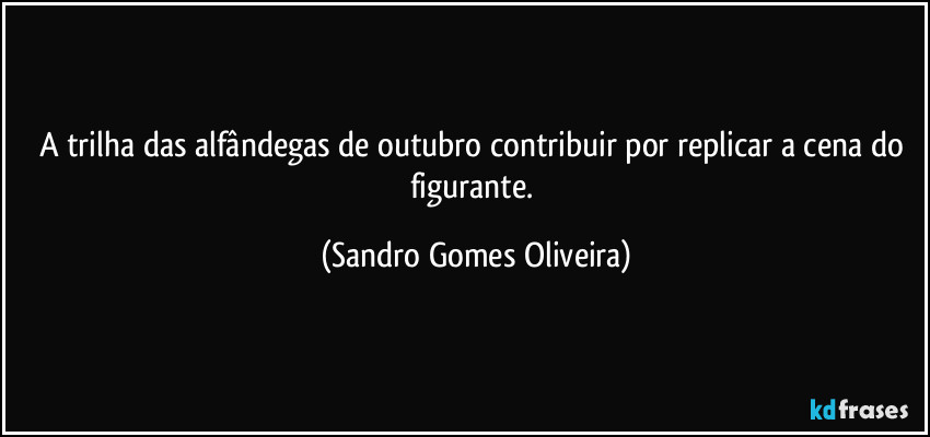 A trilha das alfândegas de outubro contribuir por replicar a cena do figurante. (Sandro Gomes Oliveira)